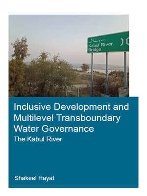 cover image of Inclusive Development and Multilevel Transboundary Water Governance--The Kabul River